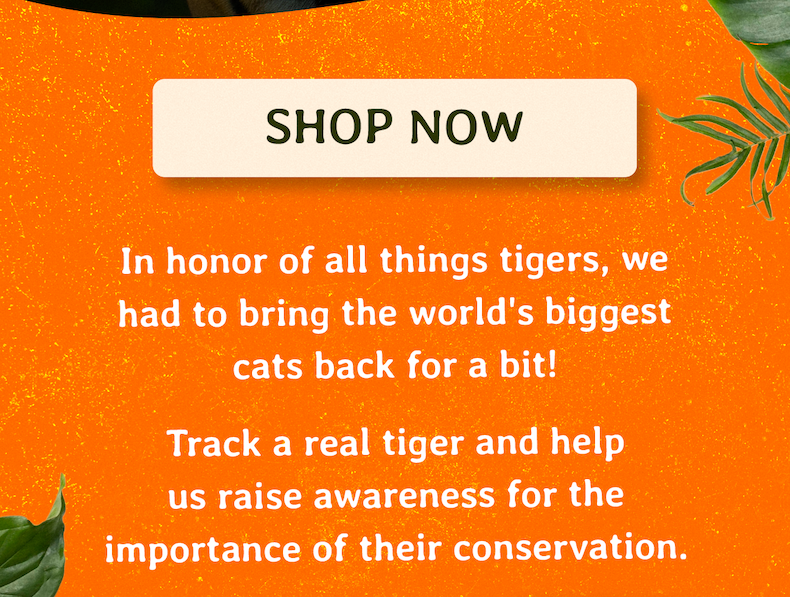 Tigers are back for 48 hours only and this limited edition offer ends August 03 at 11:59pm EST. Shop now and track a real tiger before this flash drop is gone for good.