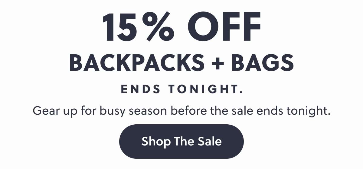 15% OFF Backpacks + Bags Ends Tonight. Gear up for busy season before the sale ends tonight. 