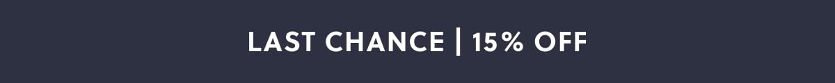 LAST CHANCE | 15% OFF