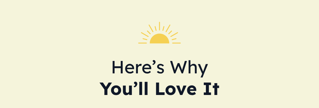 Here's Why You'll Love It
