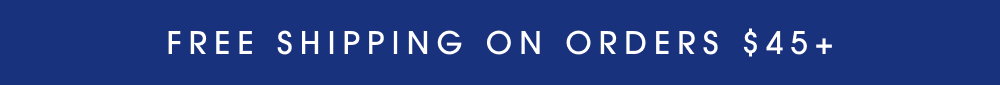 Free Shipping on Orders $45+