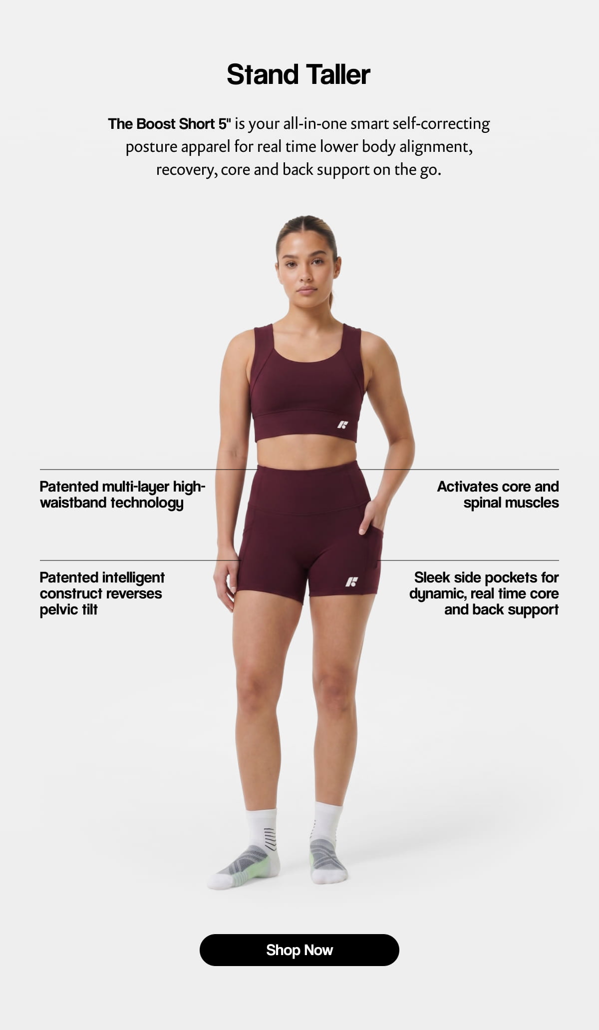 Stand Taller | The Boost Short 5” is your all-in-one smart self-correcting posture apparel for real time lower body alignment, recovery, core and back support on the go. | [ Shop Now ]