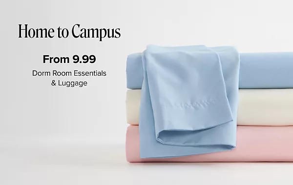 Home to campus. From 9.99 dorm room essentials and luggage. Three different colored bed sheets.