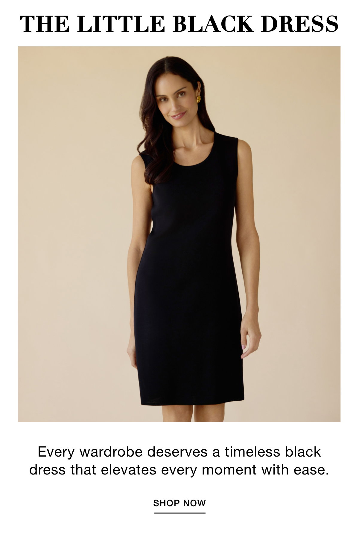 THE LITTLE BLACK DRESS - Every wardrobe deserves a timeless black dress that elevates every moment with ease. SHOP NOW >>