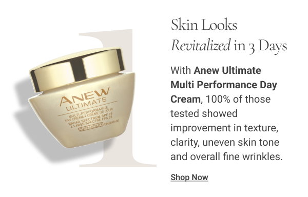 Skin Looks Revitalized in 3 Days With Anew Ultimate Multi Performance Day Cream, 100% of those tested showed improvement in texture, clarity, uneven skin tone and overall fine wrinkles.* Shop Now 