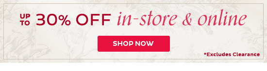 Up To 30% Off In-Store & Online (excludes clearance) - Shop Now