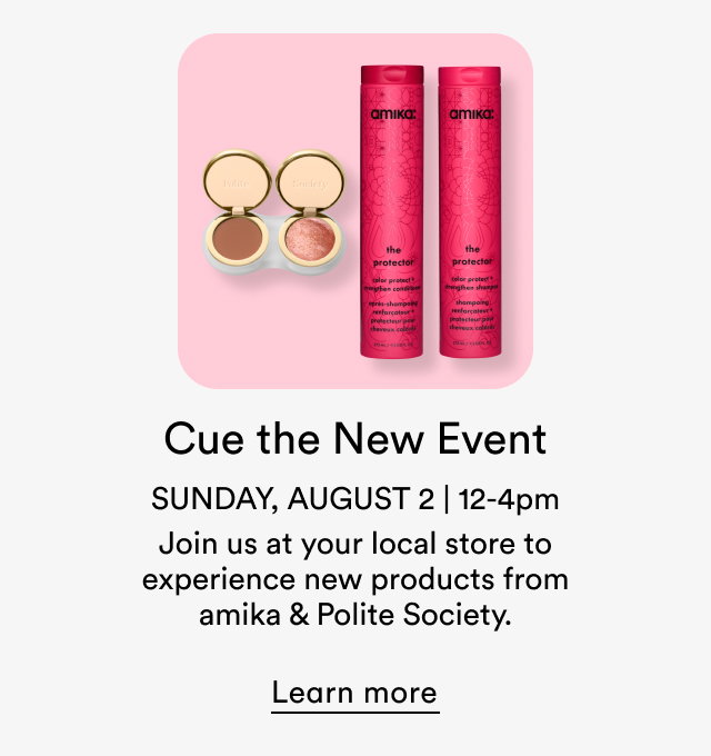 Cue the New Event | Sunday, August 2 | 12-4pm | Join us at your local store to experience new products from amika & polite Society.