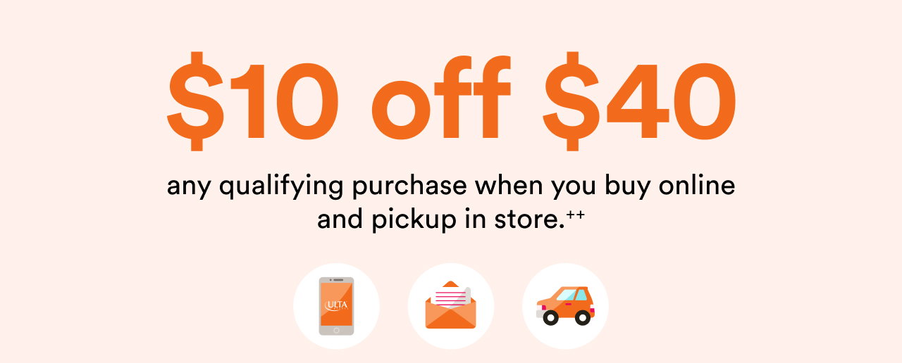 $10 off $40 any qualifying purchase when you buy online and pickup in store.++ | Offer ends August 8 at 11:59pm CT