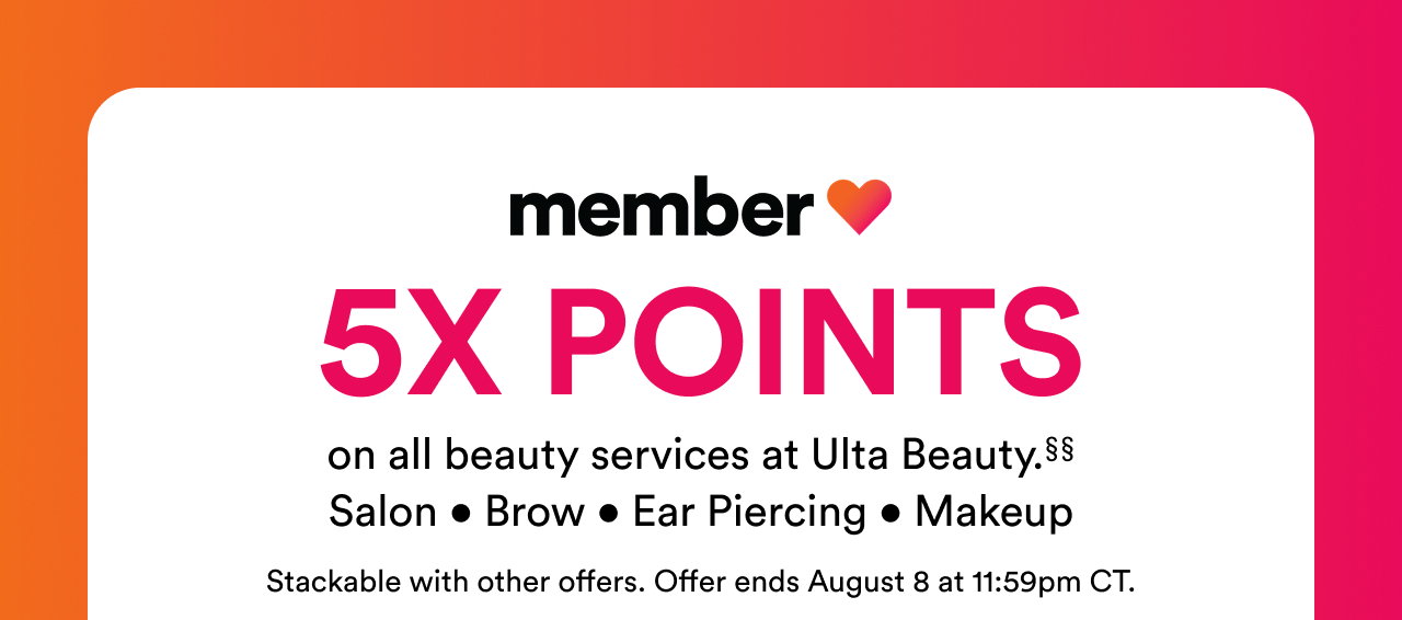 5x points on all beauty services at Ulta Beauty§§ | Stackable with other offers. | Offer ends Aug 8 at 11:59pm CT.