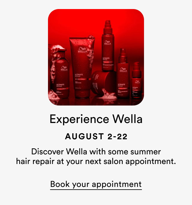 Experience Wella | August 2-22 | Discover Wella with some summer hair repair at your next salon appointment.