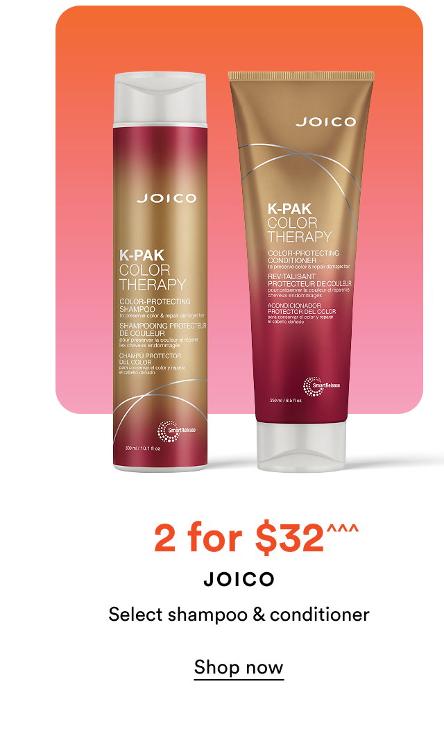 2 for $32^^^ | Joico | Select shampoo & conditioner