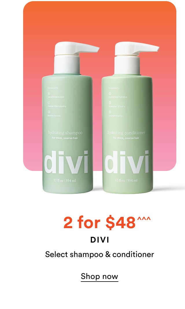 2 for $48^^^ | Divi | Select shampoo & conditioner