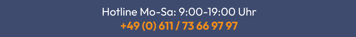 Hotline Mo-Sa: 9:00-19:00 Uhr  +49 (0) 611  73 66 97 97