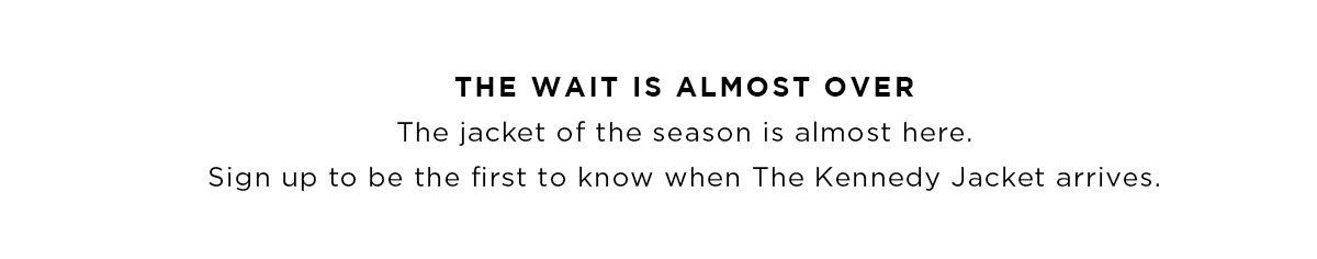 THE WAIT IS ALMOST OVER