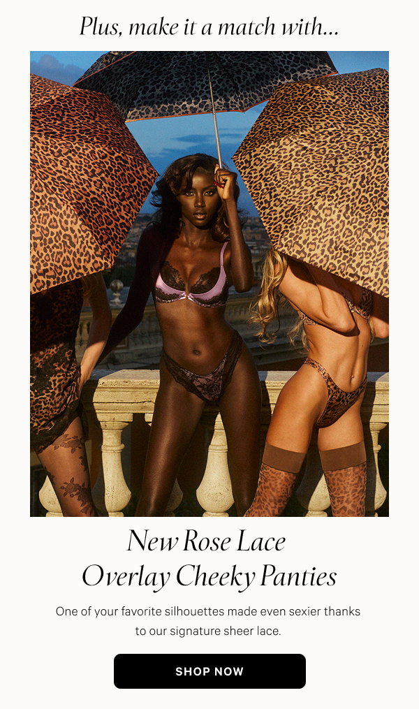 New Rose Lace Overlay Cheeky Panties One of your favorite silhouettes made even sexier thanks to our signature sheer lace. Shop Now 