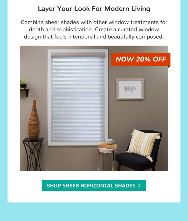 Layer Your Look for Modern Living | Combine sheer shades with other window treatments for depth and sophistication. Create a curated window design that feels intentional and beautifully composed. | SHOP SHEER HORIZONTAL SHADES >