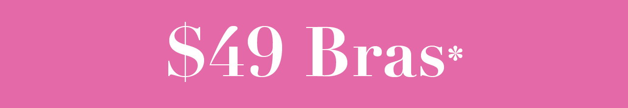 $49 Bras*
