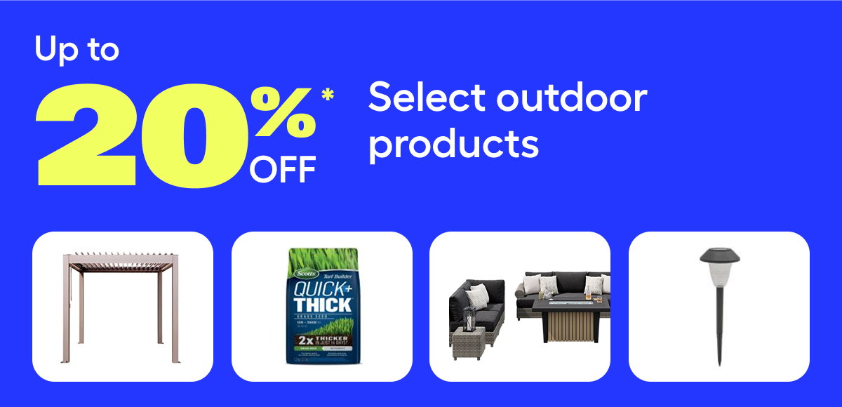 Up to 20%* Off Select Outdoor Products