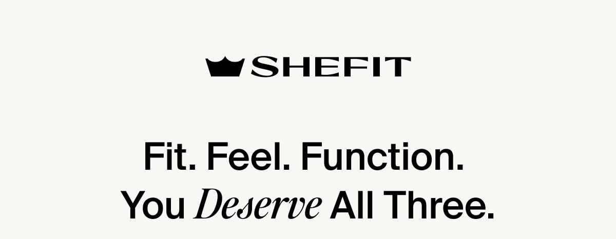 Fit. Feel. Function. You Deserve All Three.