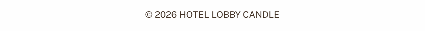 © 2025 HOTEL LOBBY CANDLE