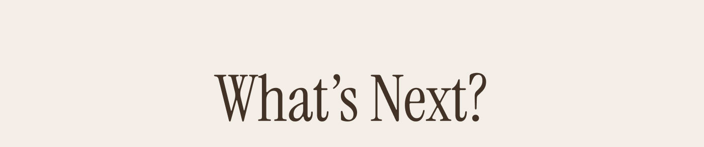 What's Next?