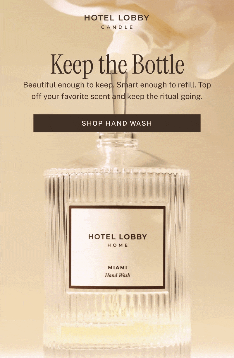 Hotel Lobby Candle Keep the Bottle  Beautiful enough to keep. Smart enough to refill. Top off your favorite scent and keep the ritual going.  SHOP REFILLS