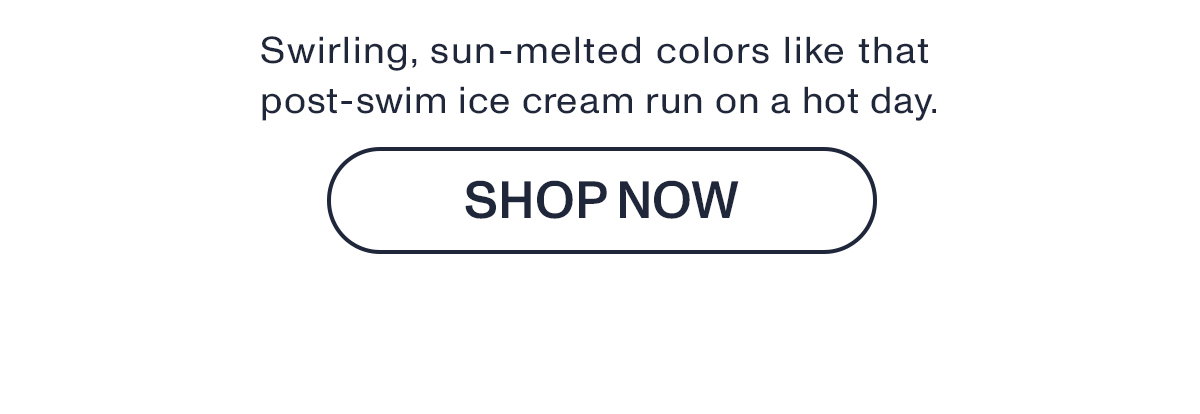Swirling, sun-melted colors like that post-swim ice cream run on a hot day.