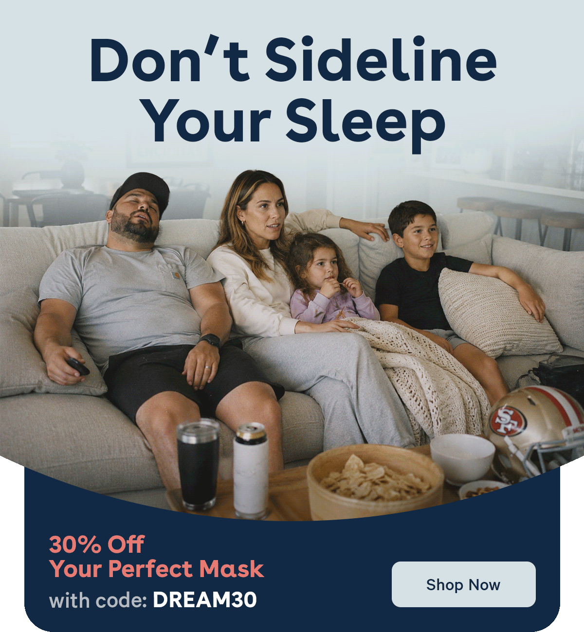 Don’t Sideline Your Sleep | 30% Off Your Perfect Mask with code: DREAM30