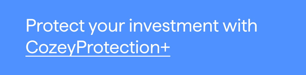 Protect your investment with CozeyProtection+.