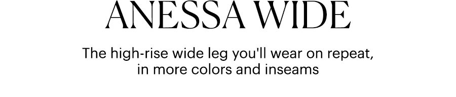 Anessa Wide - The high-rise wide leg you'll wear on repeat, in more colors and inseams