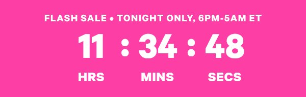 [XX:XX:XX] Flash Sale • Tonight Only, 6PM-5AM ET
