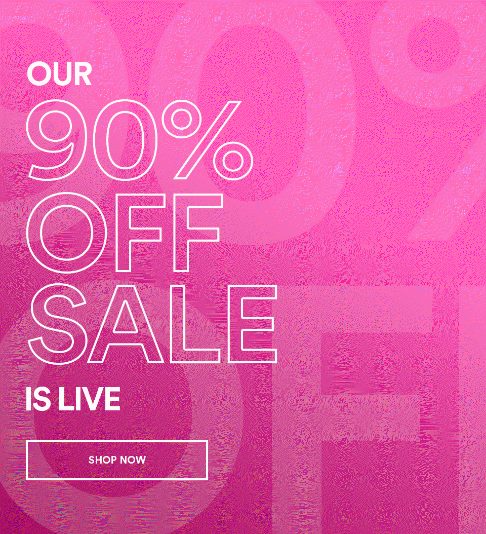 OUR 90% OFF SALE IS LIVE - SHOP NOW >