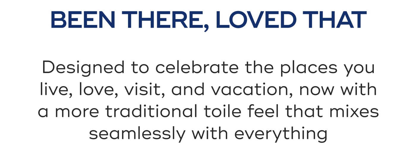 BEEN THERE, LOVED THAT. Designed to celebrate the places you live, love, visit, and vacation, now with a more traditional toile feel that mixes seamlessly with everything