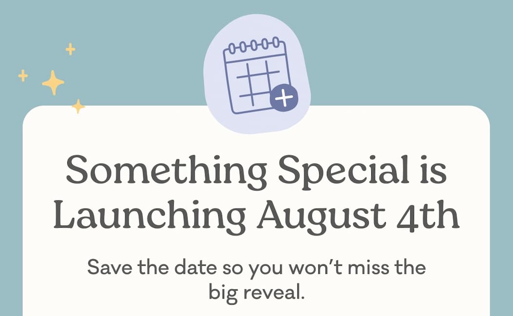 Something Special is Launching August 4th: Save the date so you won't miss the big reveal.