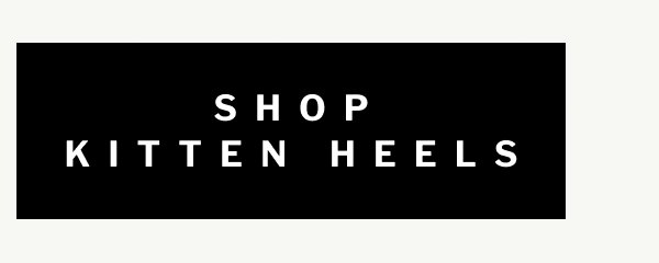 SHOP KITTEN HEELS