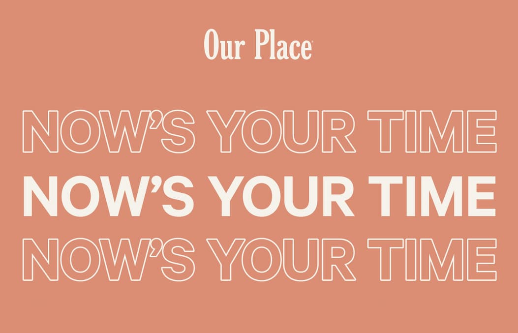 Our Place | Now’s Your Time