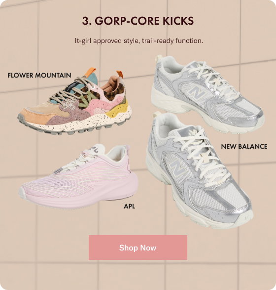 Gorp-Core Kicks: It-girl approved styles, trail-ready function.