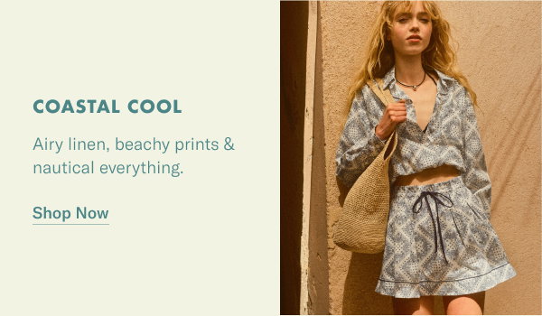 Coastal Cool: Airy linen, beachy prints & nautical everything.