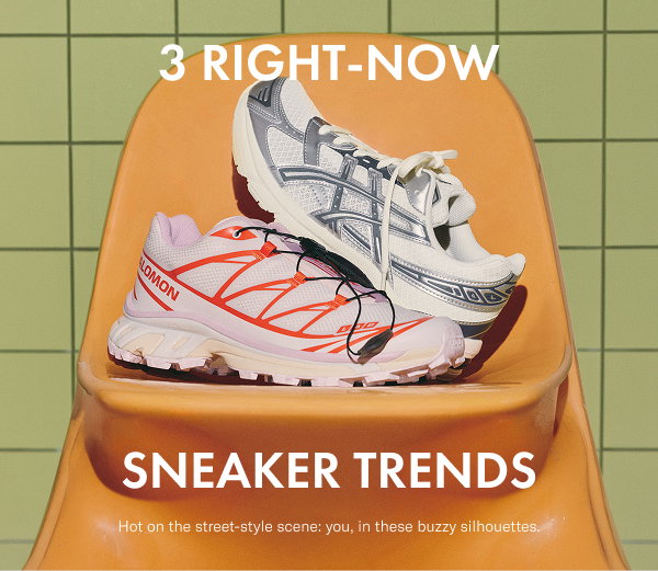 3 Right-Now Sneaker Trends: Hot on the street-style scene: you, in these buzzy silhouettes.