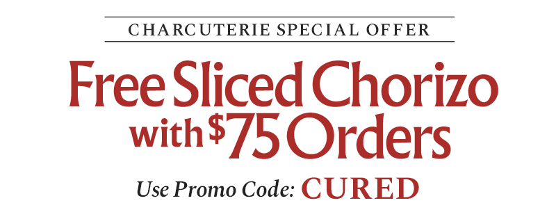 Charcuterie Special Offer - Free Sliced Chorizo with $75 Orders - Use Promo Code: CURED
