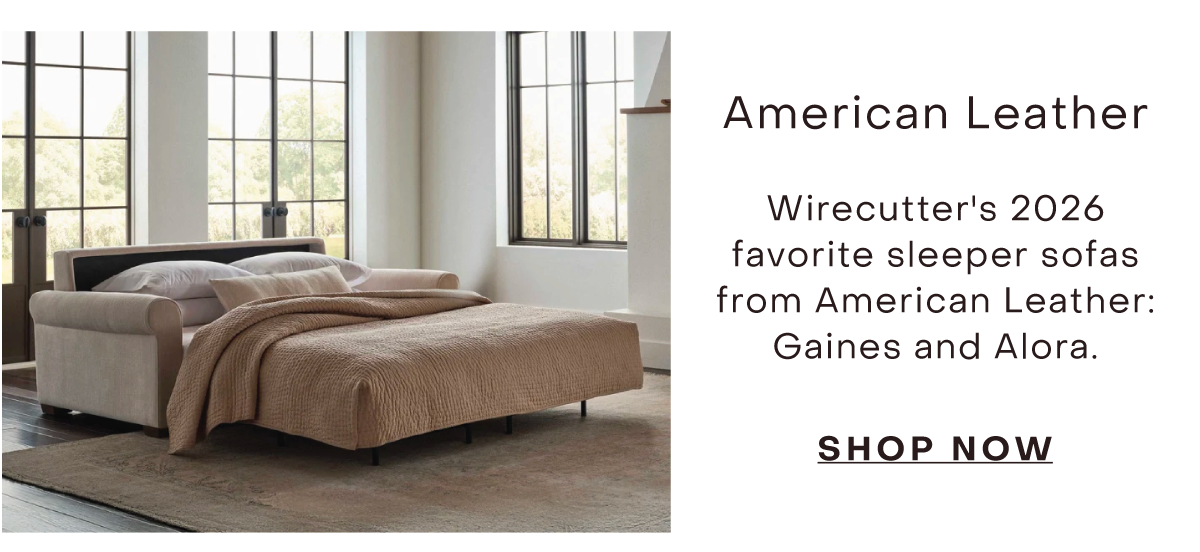 American Leather  Wirecutter's 2026 favorite sleeper sofas from American Leather: Gaines and Alora.  SHOP NOW