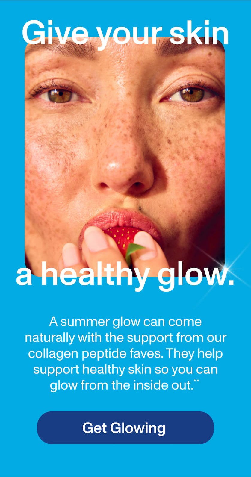 Give your skin a healthy glow.