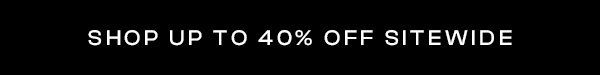 Shop Up to 40% Off Sitewide
