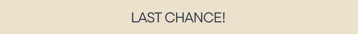 Last Chance!