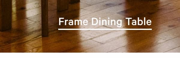 Frame Dining Table