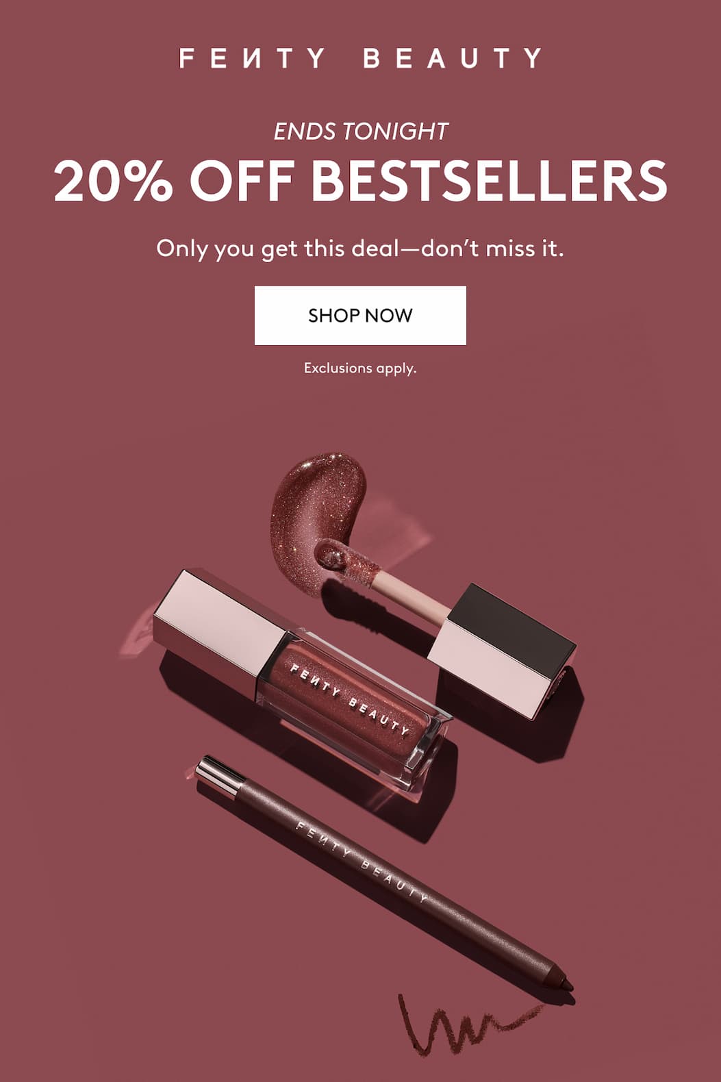 Fenty Beauty - Subscriber Exclusive 20% Off Bestsellers. Only you get this deal - don't miss it. Shop now. Ends Aug. 2. Exclusions apply.