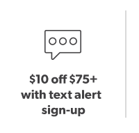 $10 off $75+ with text alert sign-up.