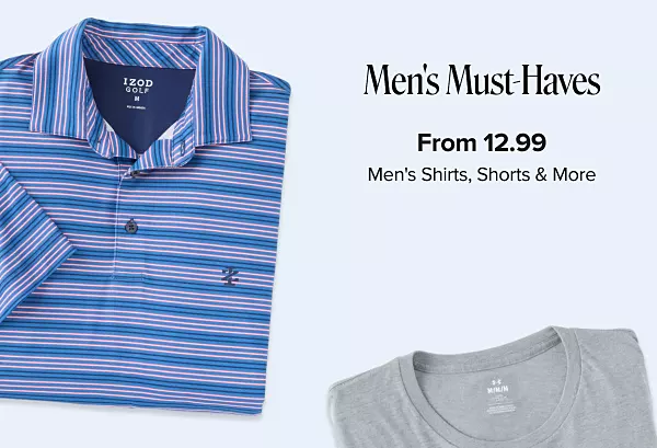 Mens must haves. From 12.99. mens shirts, shorts and more. A blue polo shirt.