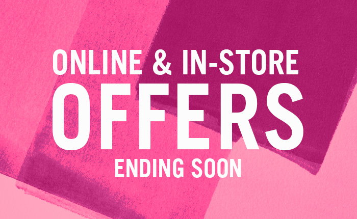 OFFERS ENDING SOON - in-store and online