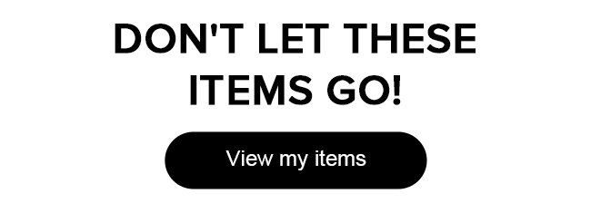 Don't let these items go!